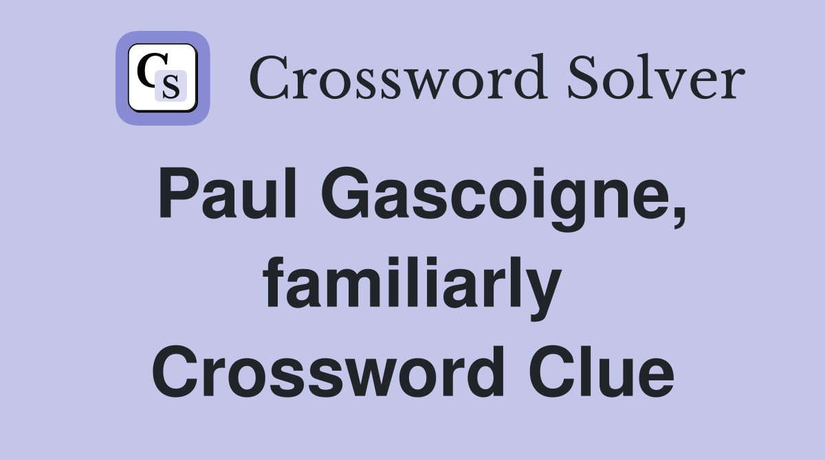 Paul Gascoigne, familiarly Crossword Clue