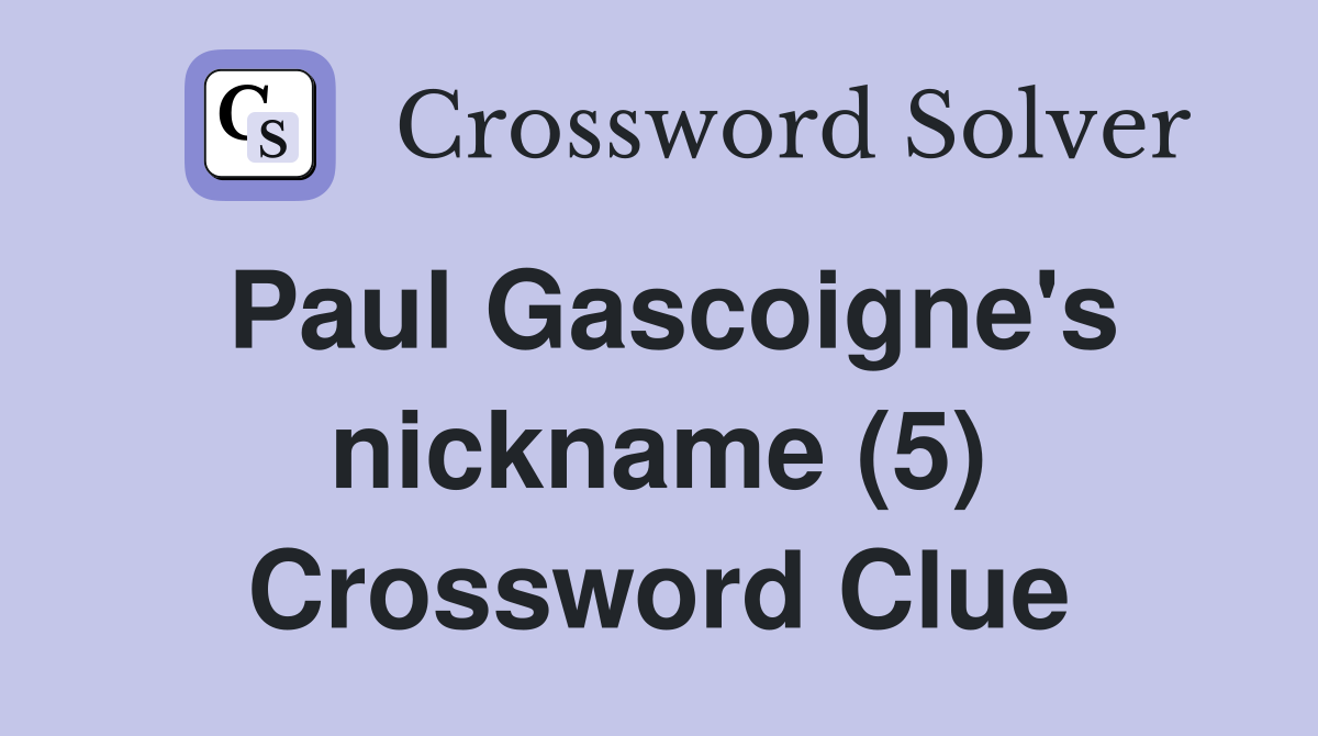 Paul Gascoigne's nickname (5) Crossword Clue