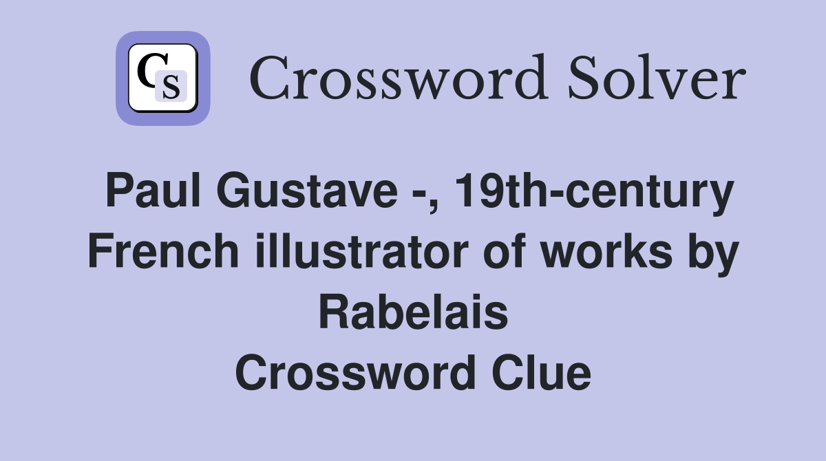Paul Gustave -, 19th-century French illustrator of works by Rabelais Crossword Clue
