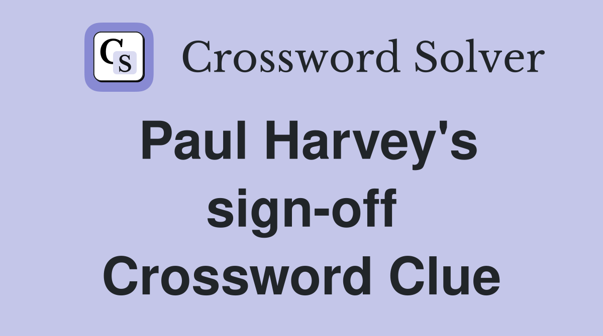 Paul Harvey's sign-off Crossword Clue