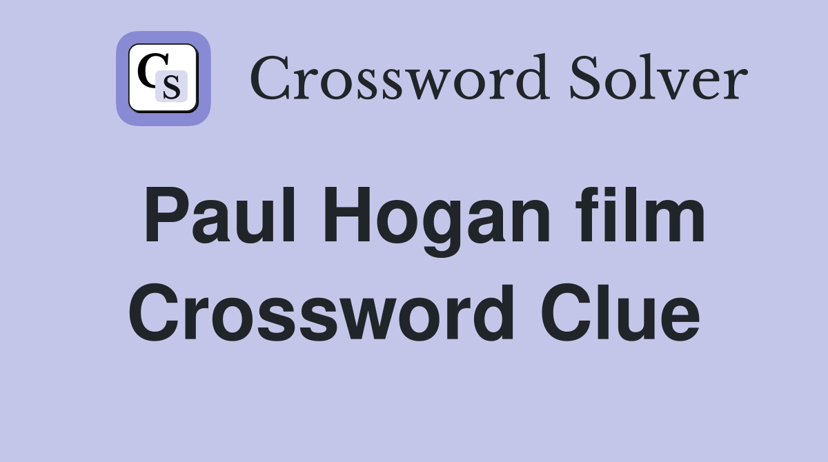Paul Hogan film Crossword Clue