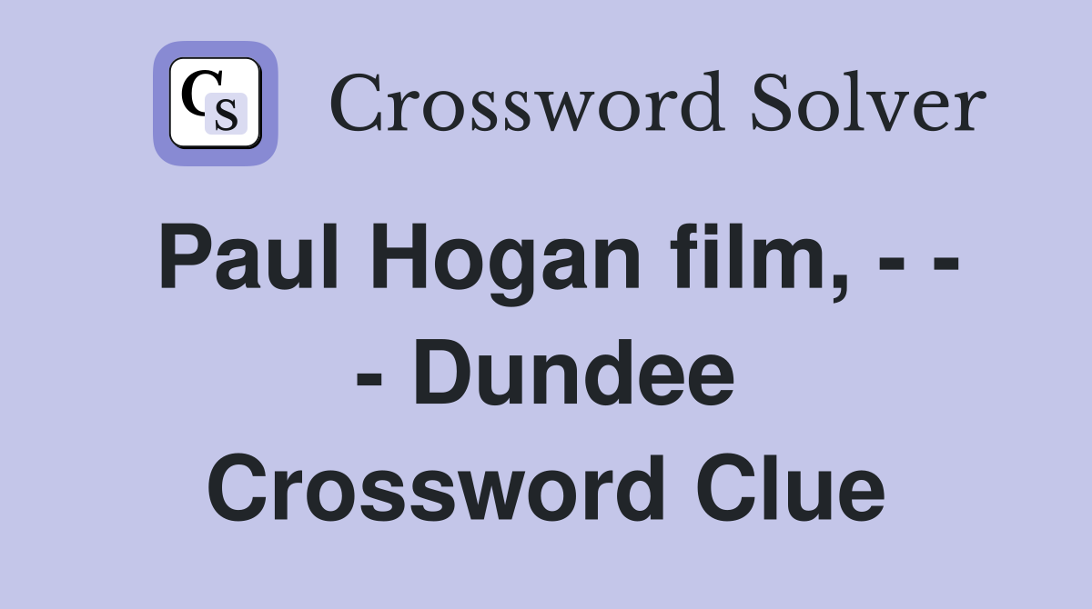Paul Hogan film, - - - Dundee Crossword Clue