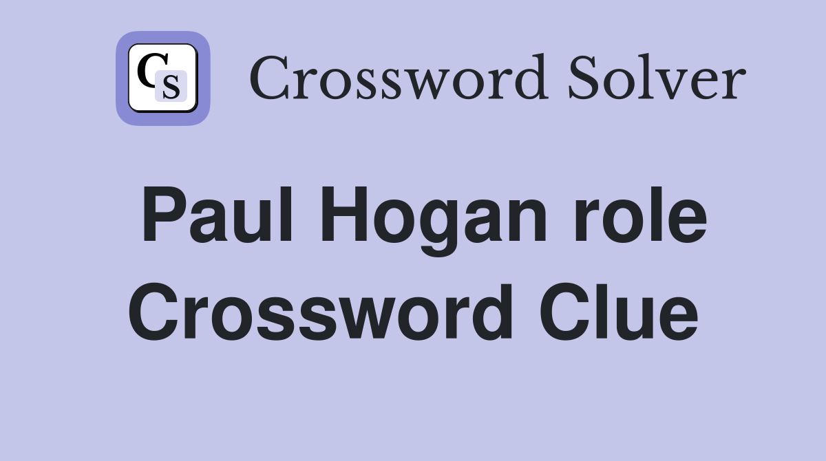 Paul Hogan role Crossword Clue