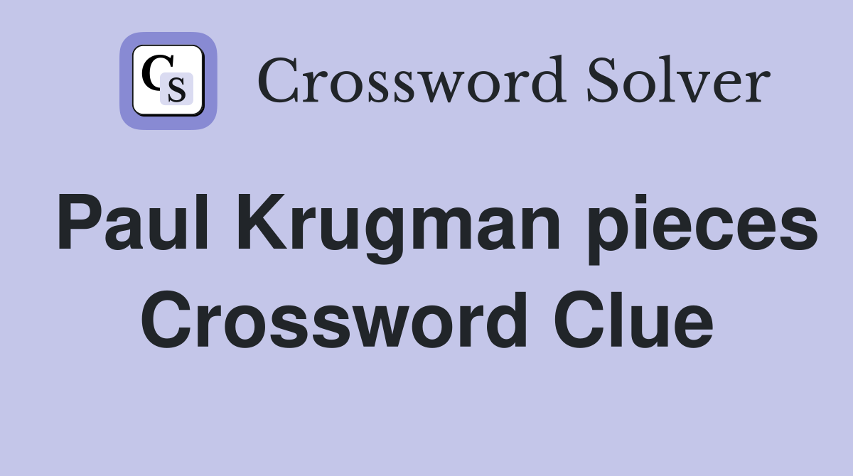 Paul Krugman pieces Crossword Clue