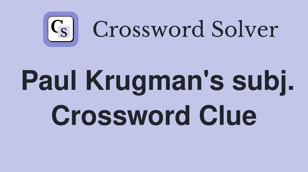 Paul Krugman's subj. Crossword Clue