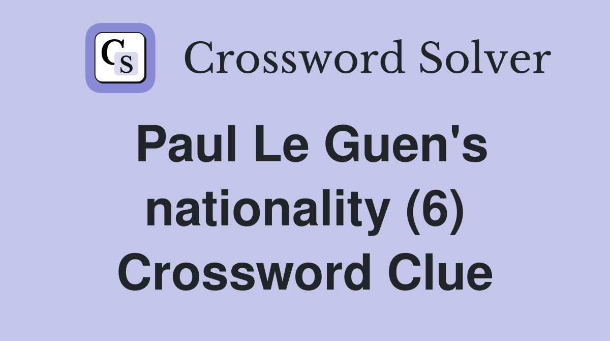 Paul Le Guen's nationality (6) Crossword Clue