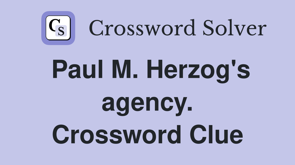 Paul M. Herzog's agency. Crossword Clue
