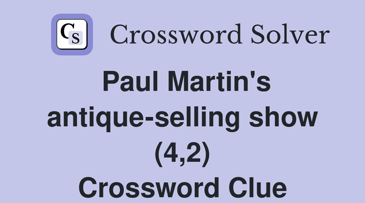 Paul Martin's antique-selling show (4,2) Crossword Clue