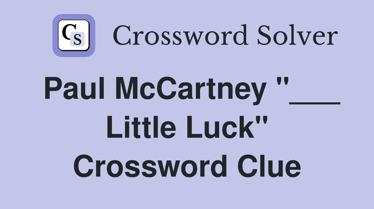 Paul McCartney "___ Little Luck" Crossword Clue
