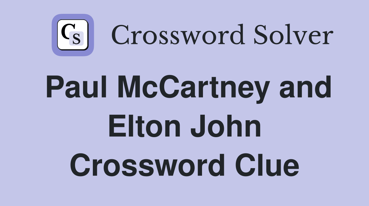 Paul McCartney and Elton John Crossword Clue