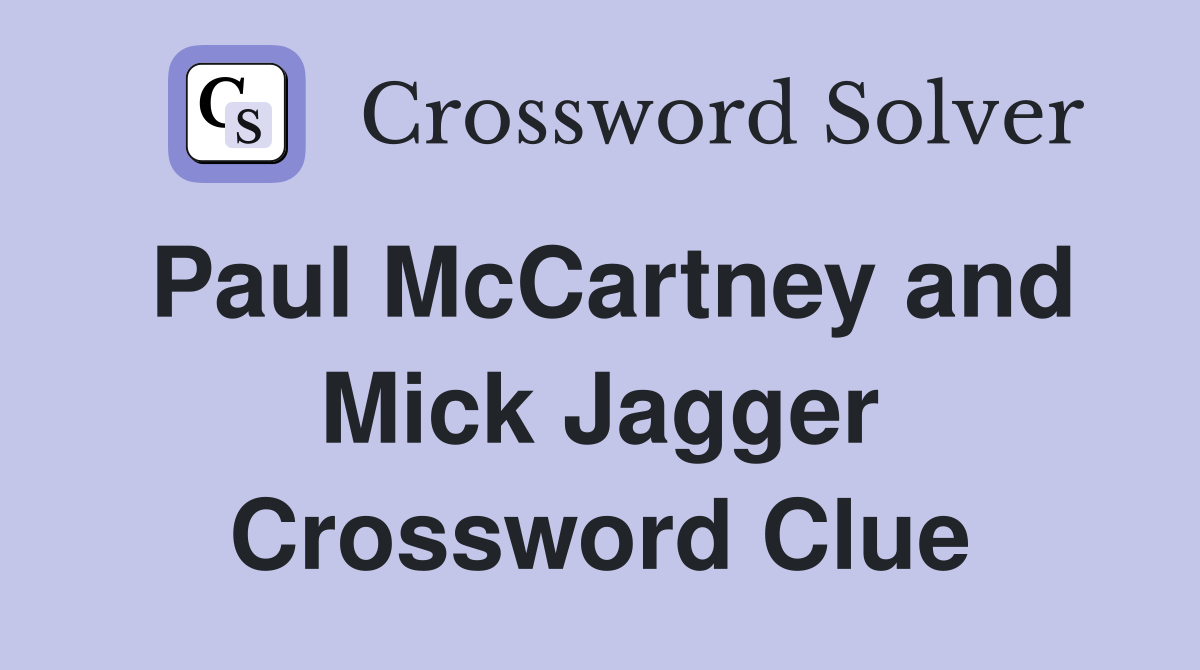 Paul McCartney and Mick Jagger Crossword Clue