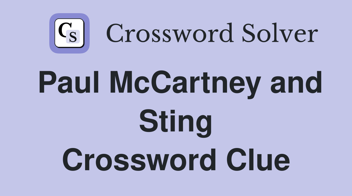 Paul McCartney and Sting Crossword Clue