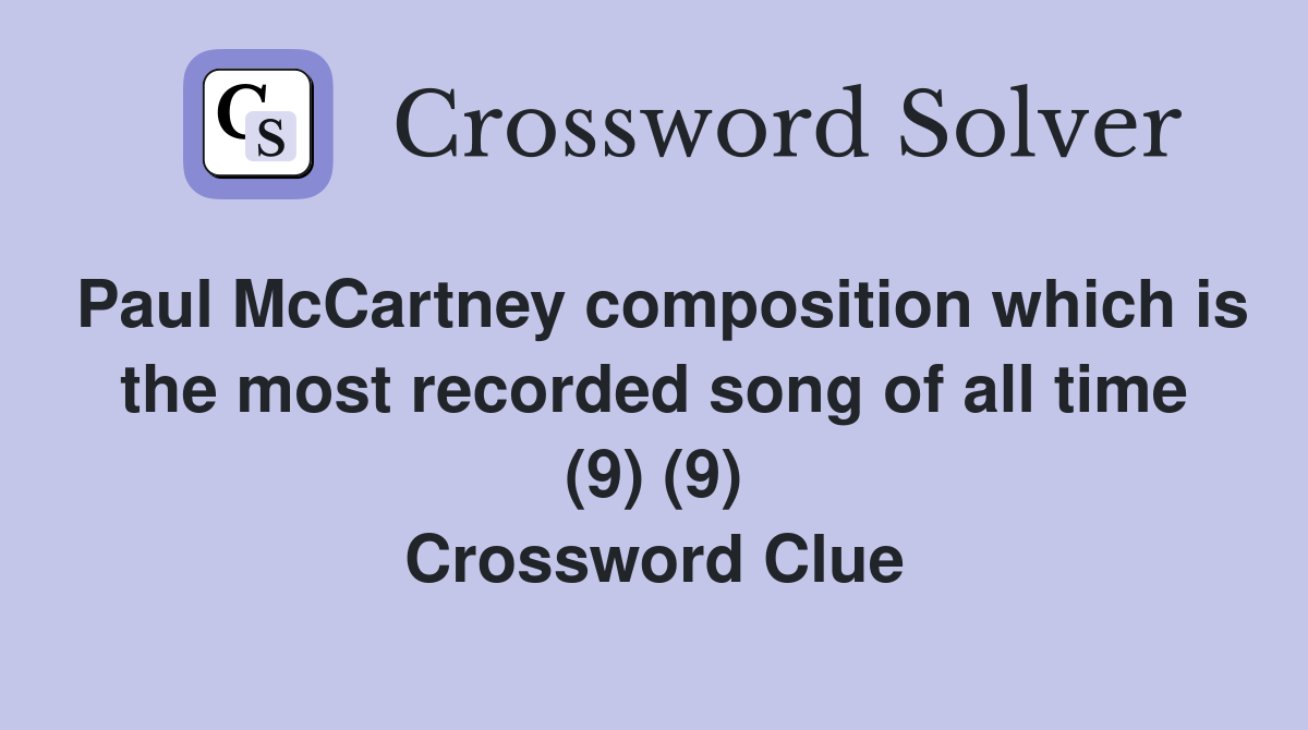 Paul McCartney composition which is the most recorded song of all time (9) (9) Crossword Clue