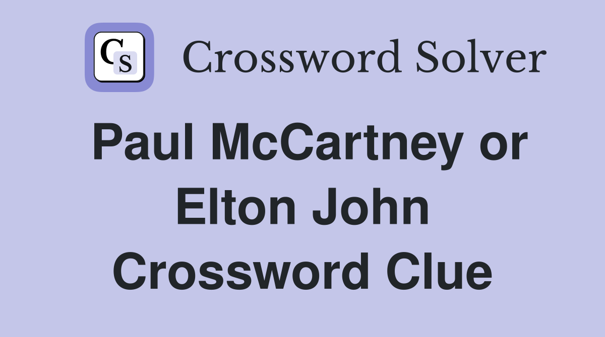 Paul McCartney or Elton John Crossword Clue