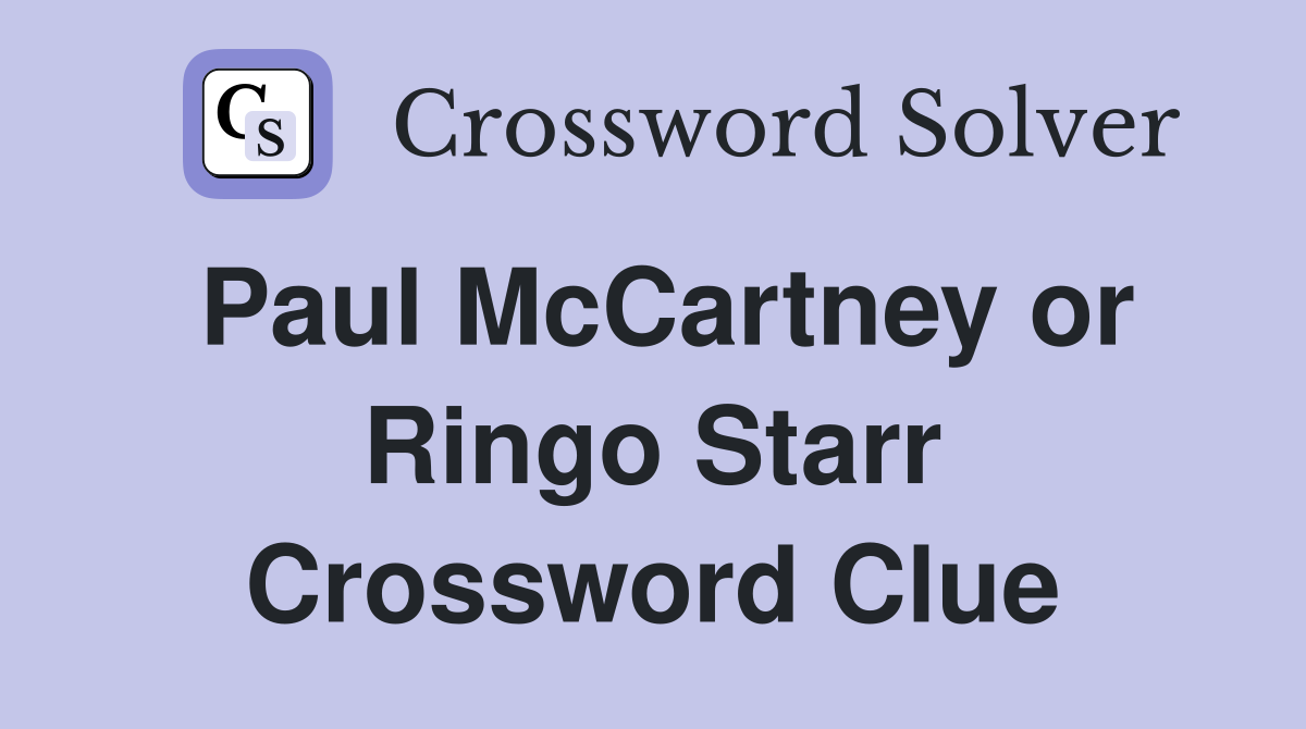 Paul McCartney or Ringo Starr Crossword Clue