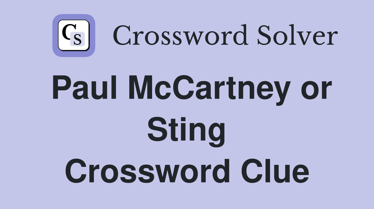 Paul McCartney or Sting Crossword Clue