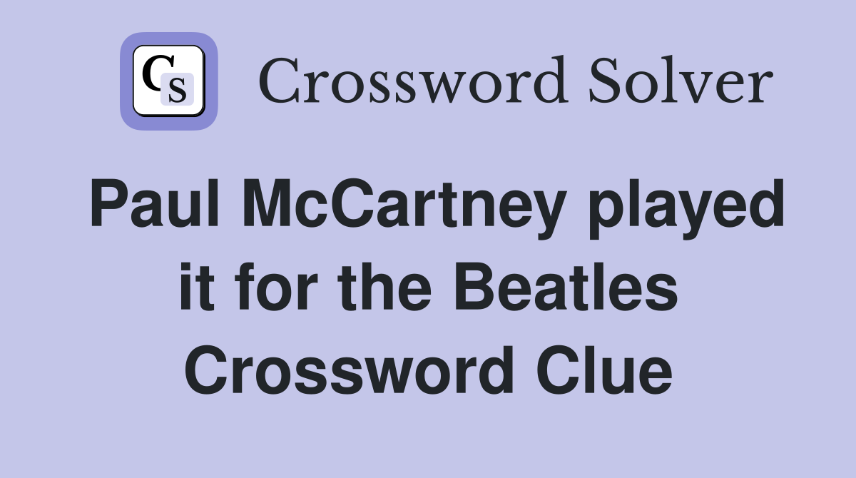 Paul McCartney played it for the Beatles Crossword Clue