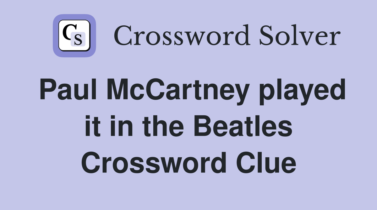 Paul McCartney played it in the Beatles Crossword Clue