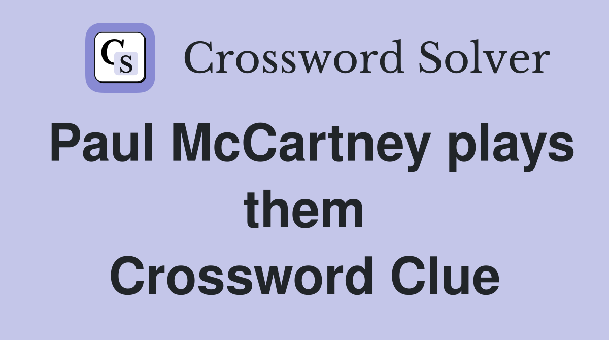 Paul McCartney plays them Crossword Clue