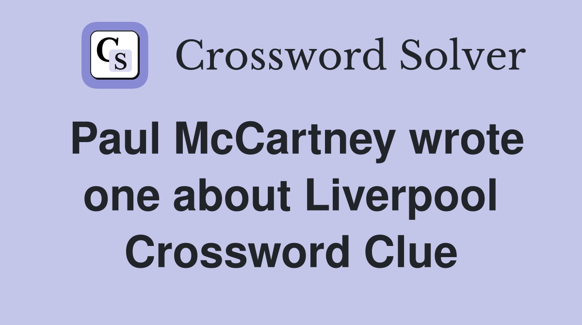 Paul McCartney wrote one about Liverpool Crossword Clue