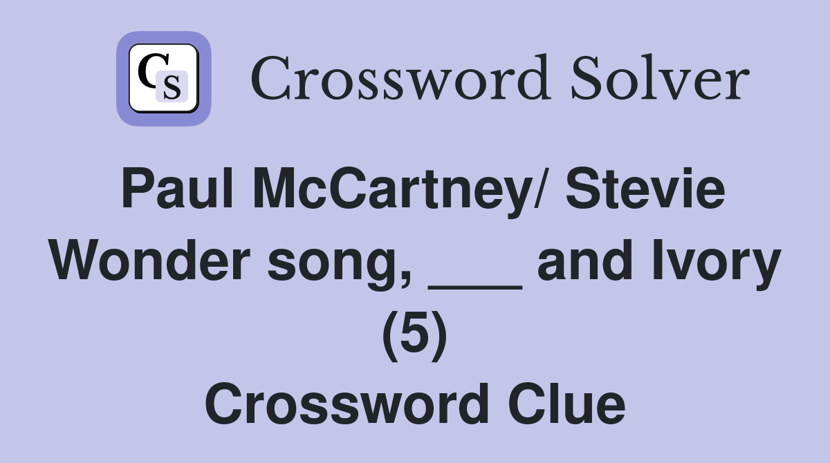 Paul McCartney/ Stevie Wonder song, ___ and Ivory (5) Crossword Clue