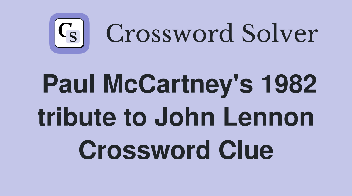 Paul McCartney's 1982 tribute to John Lennon Crossword Clue