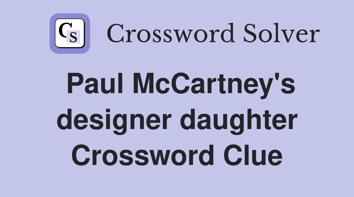 Paul McCartney's designer daughter Crossword Clue