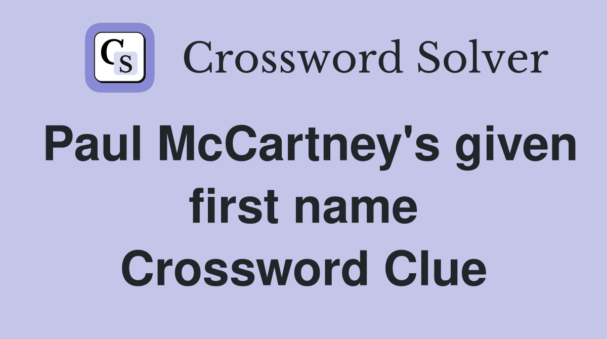 Paul McCartney's given first name Crossword Clue