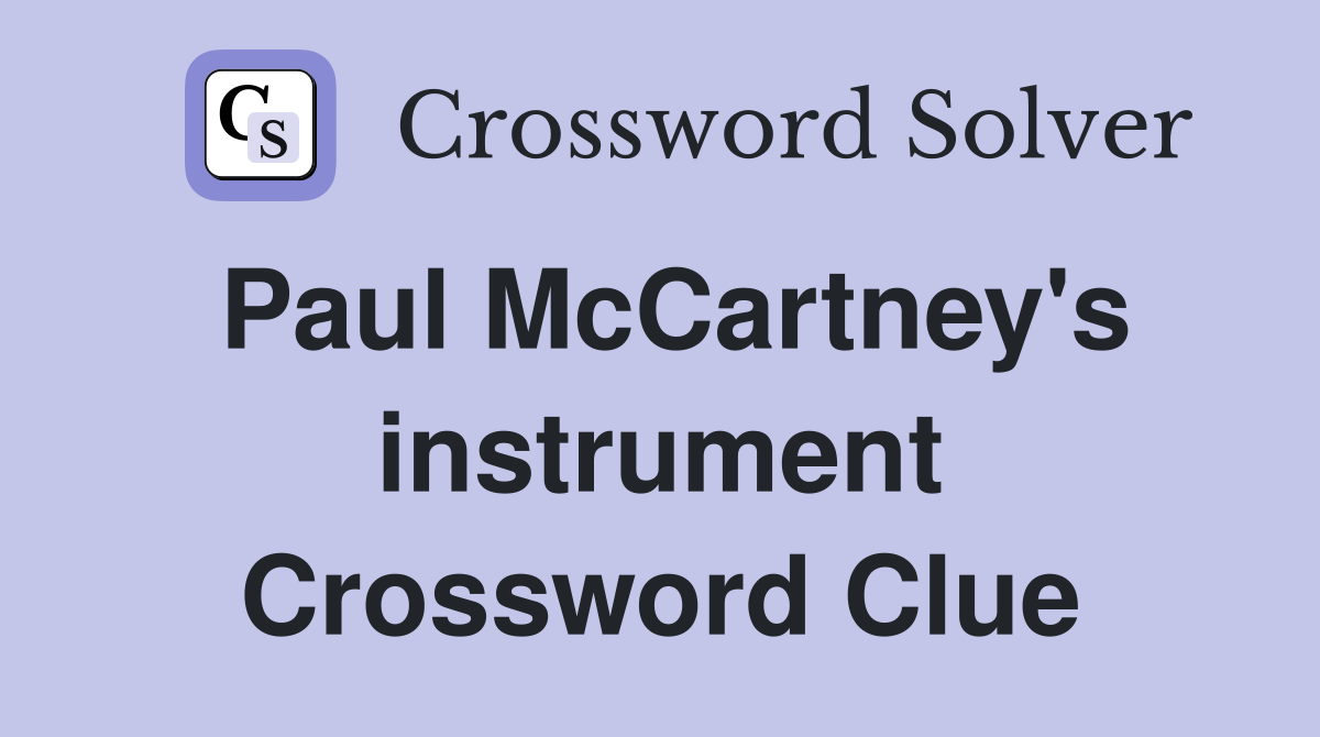 Paul McCartney's instrument Crossword Clue