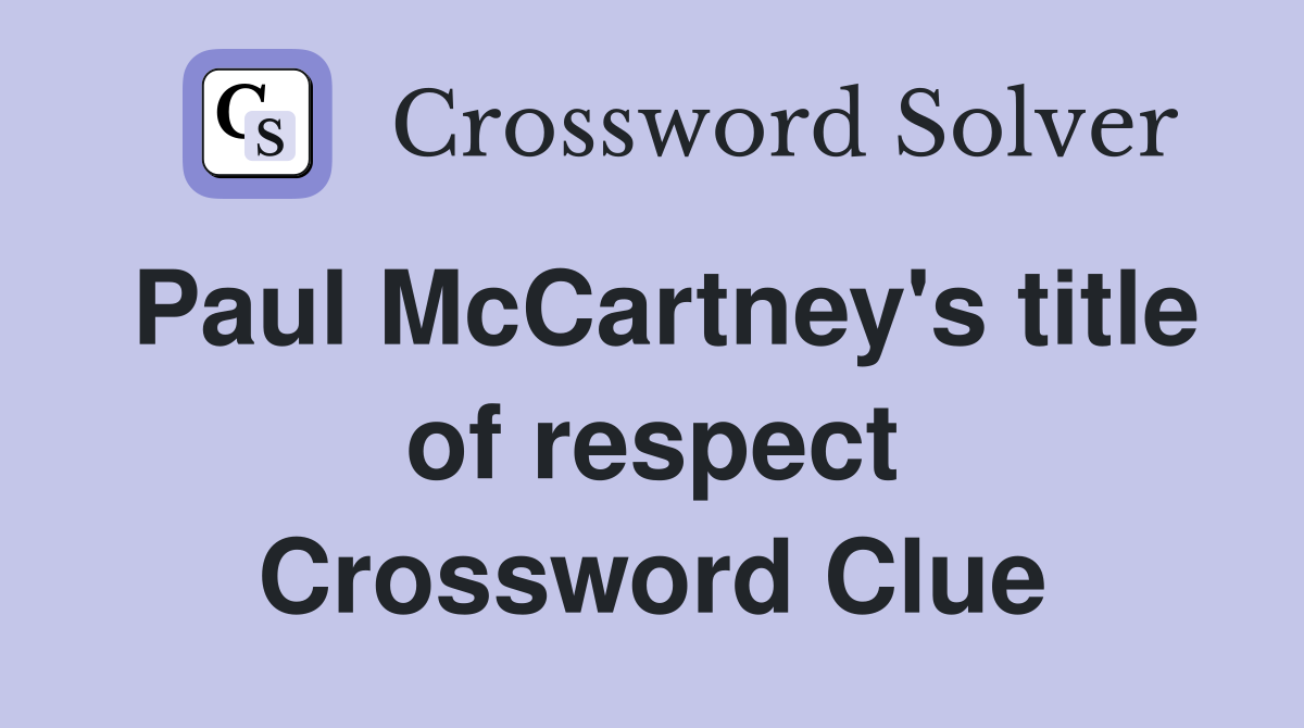 Paul McCartney's title of respect Crossword Clue