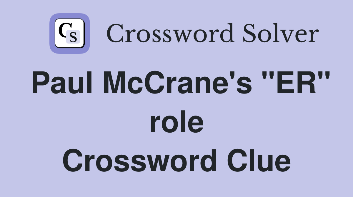 Paul McCrane's "ER" role Crossword Clue