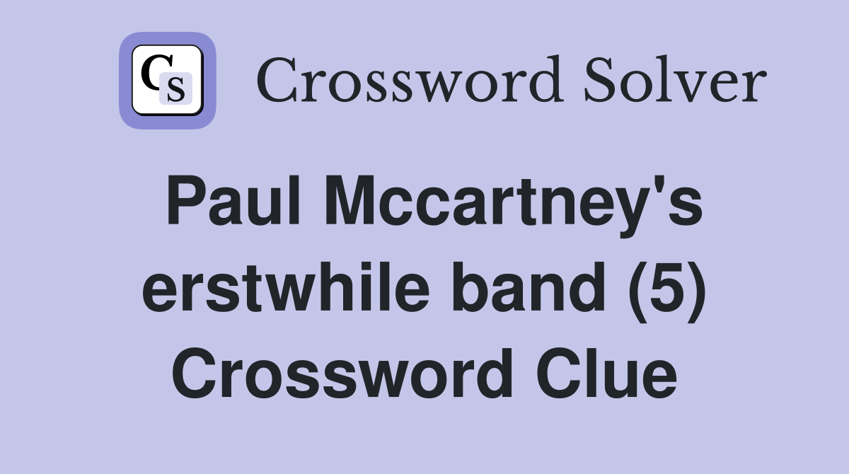Paul Mccartney's erstwhile band (5) Crossword Clue