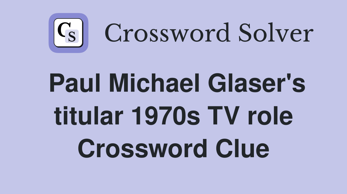 Paul Michael Glaser's titular 1970s TV role Crossword Clue
