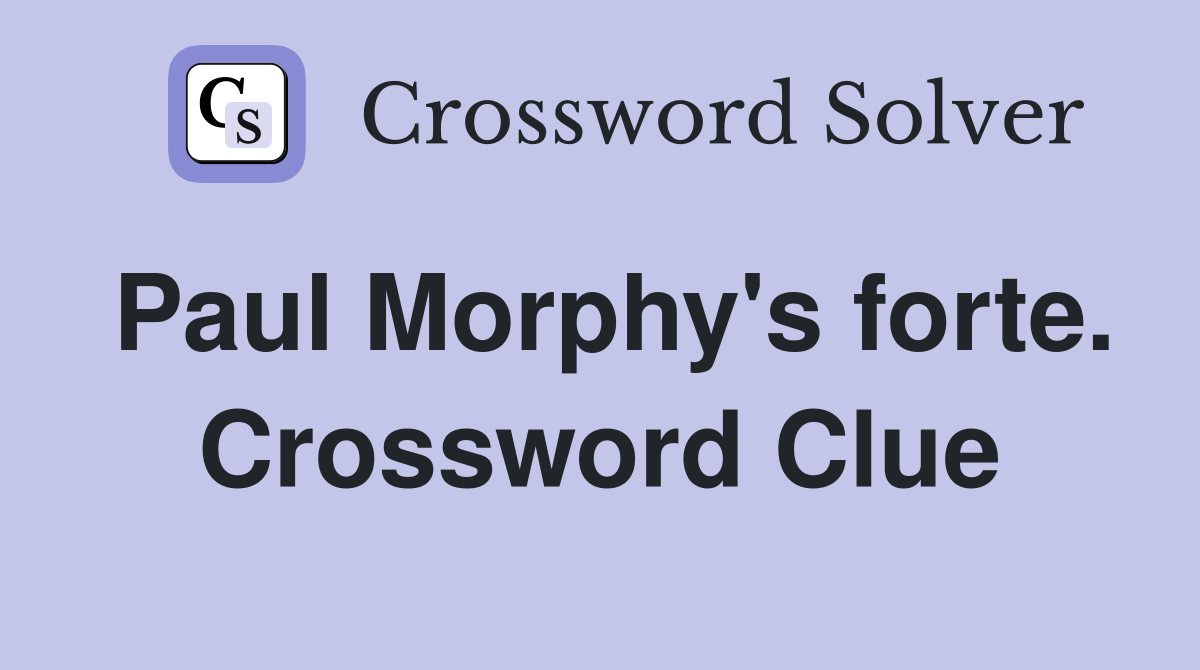 Paul Morphy's forte. Crossword Clue