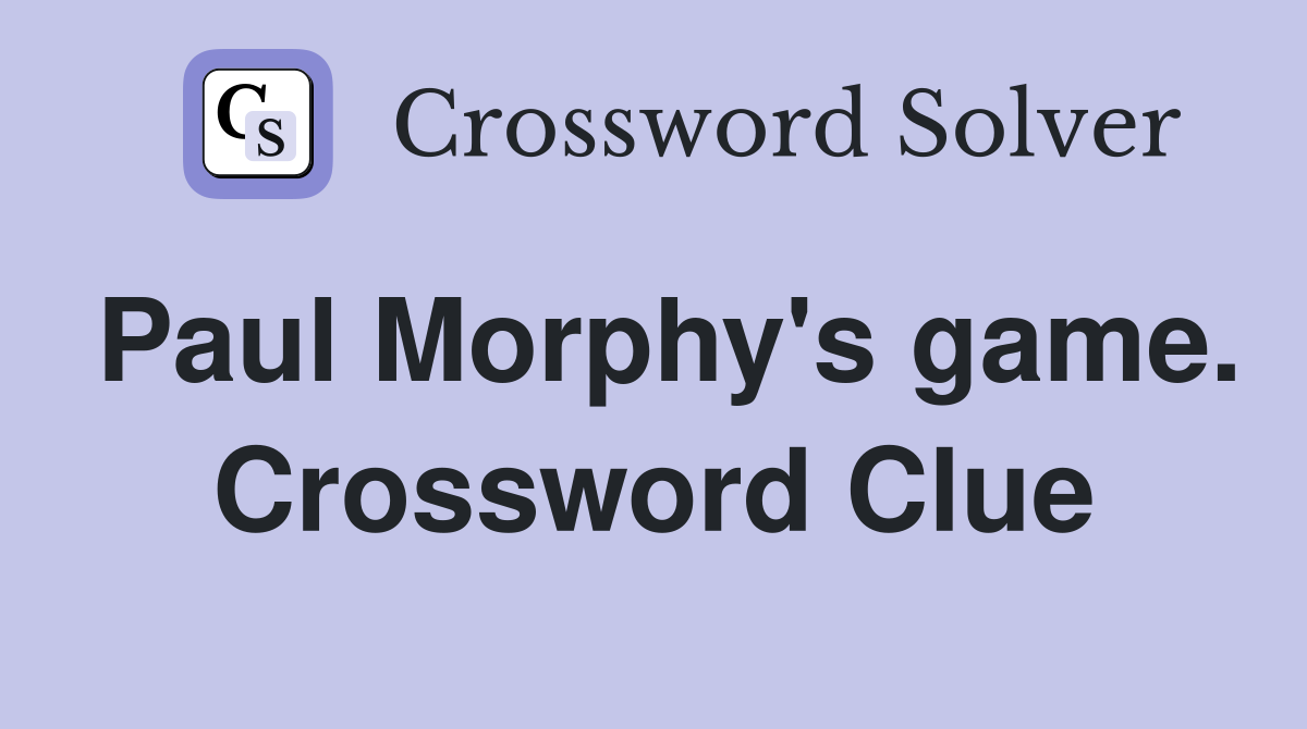 Paul Morphy's game. Crossword Clue