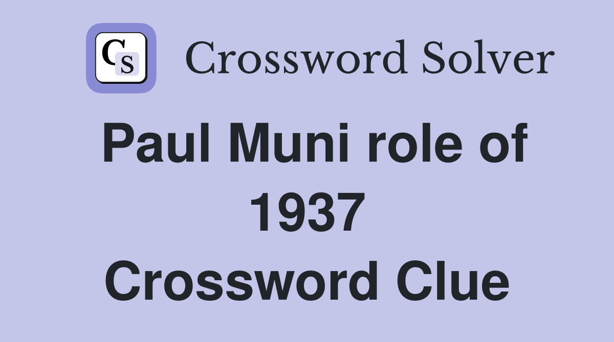 Paul Muni role of 1937 Crossword Clue