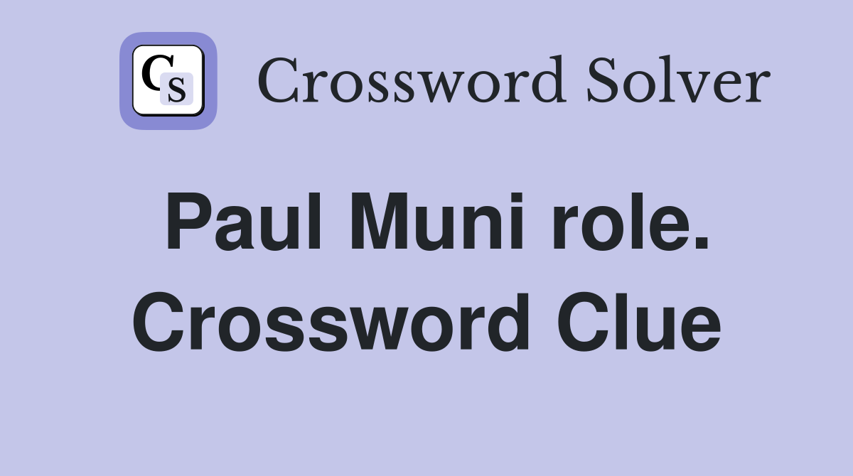 Paul Muni role. Crossword Clue