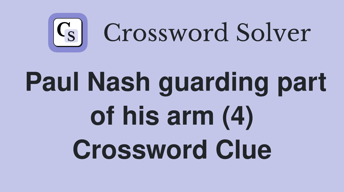 Paul Nash guarding part of his arm (4) Crossword Clue