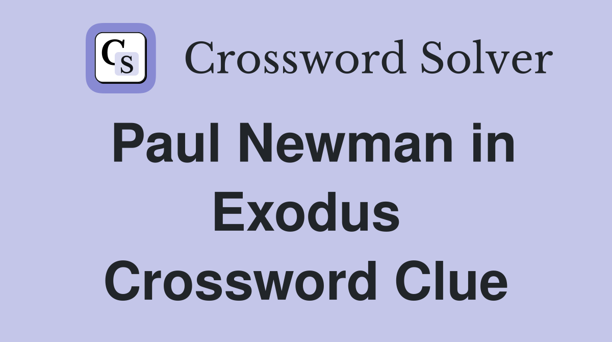 Paul Newman in Exodus Crossword Clue