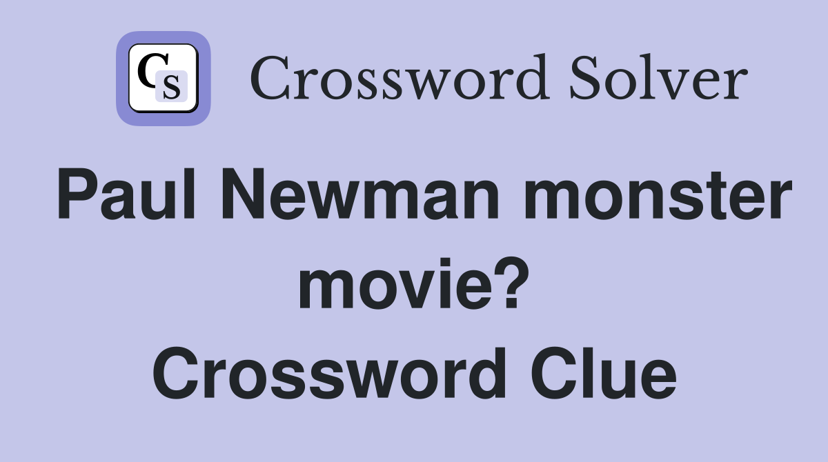 Paul Newman monster movie? Crossword Clue