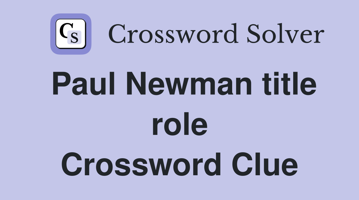 Paul Newman title role Crossword Clue