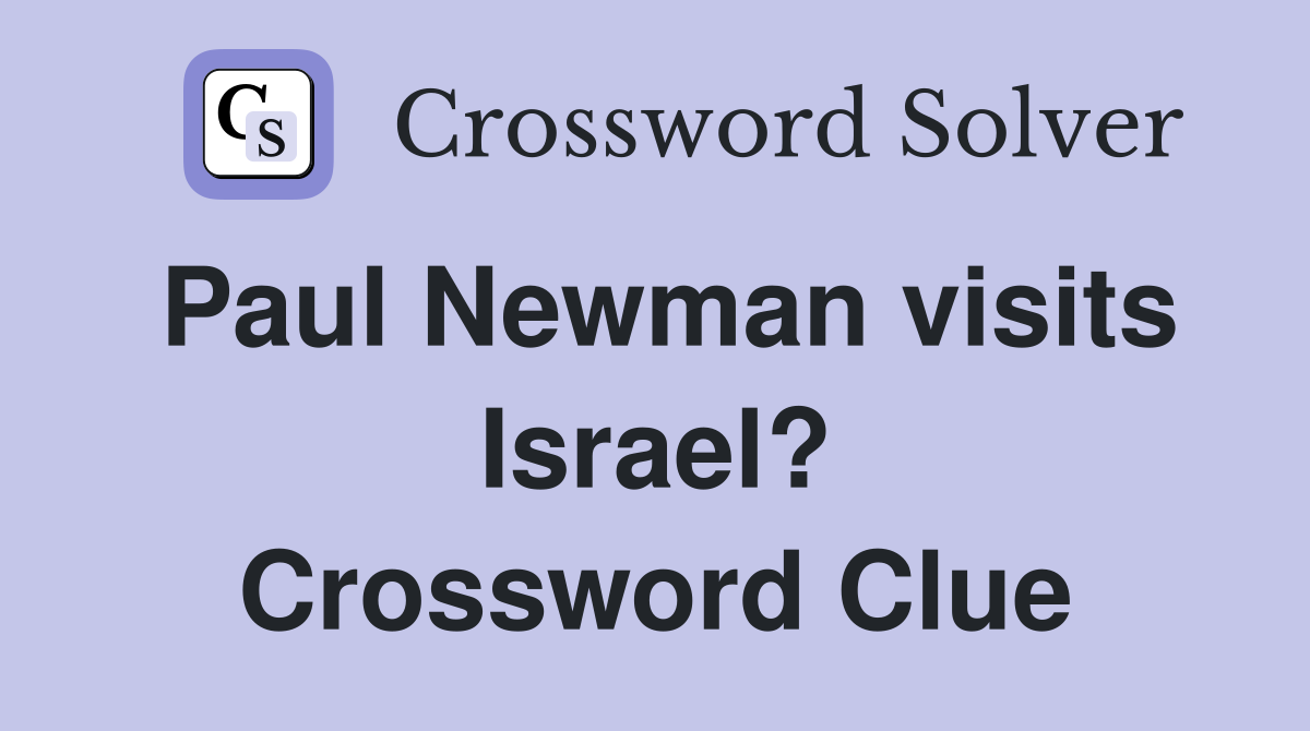 Paul Newman visits Israel? Crossword Clue