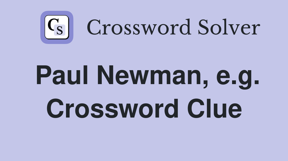 Paul Newman, e.g. Crossword Clue
