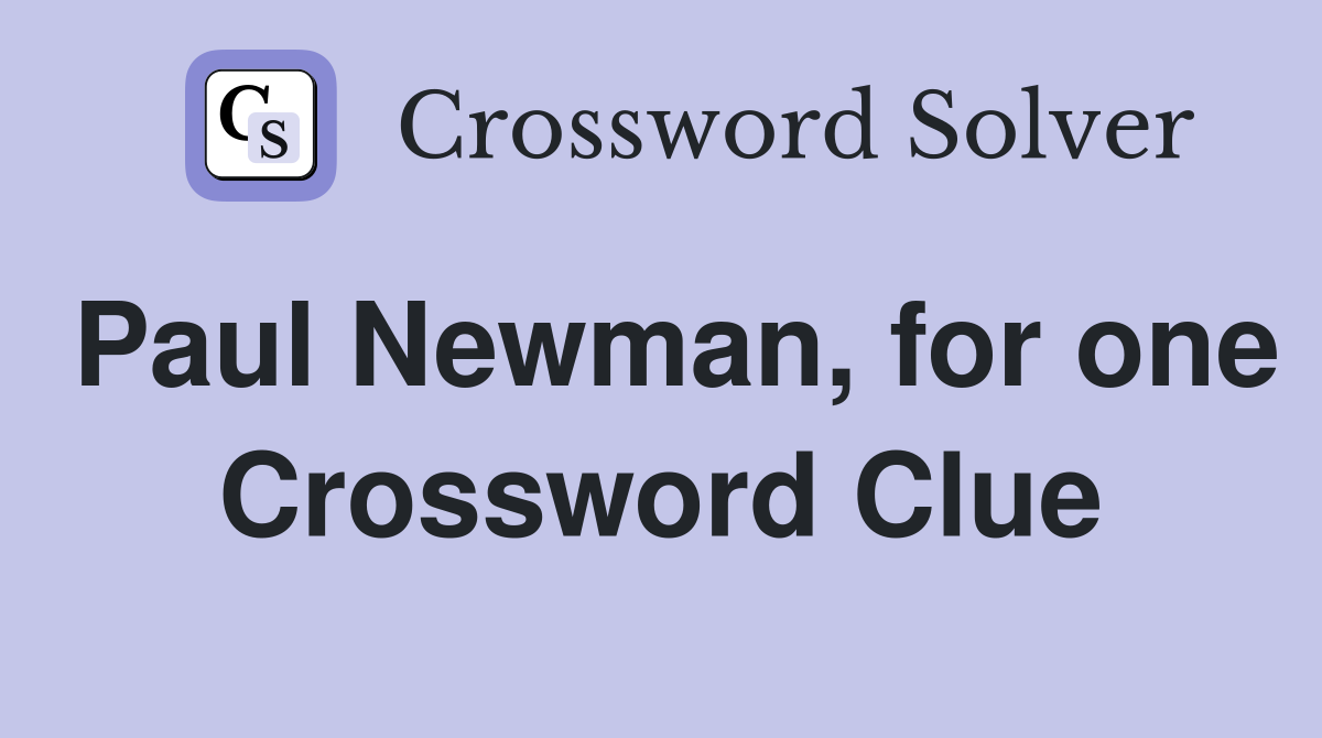Paul Newman, for one Crossword Clue