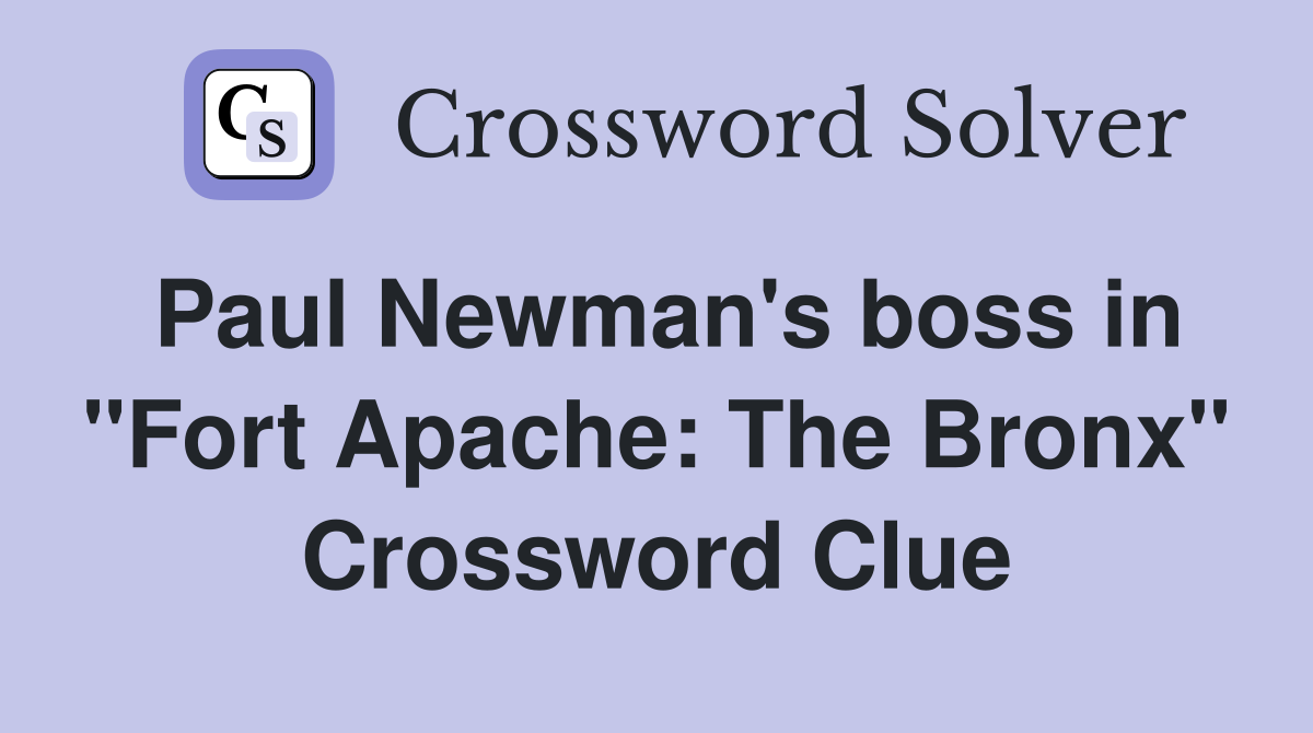 Paul Newman's boss in "Fort Apache: The Bronx" Crossword Clue