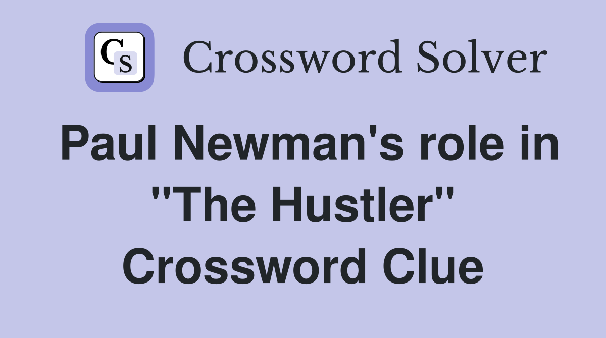 Paul Newman's role in "The Hustler" Crossword Clue