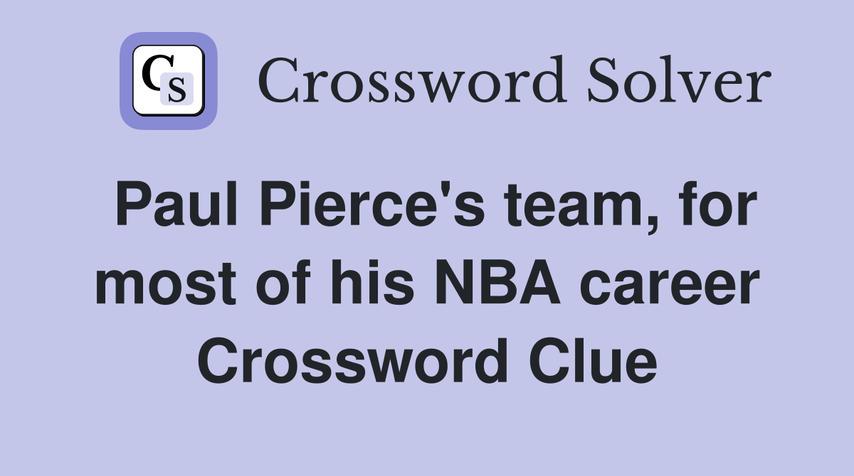 Paul Pierce's team, for most of his NBA career Crossword Clue