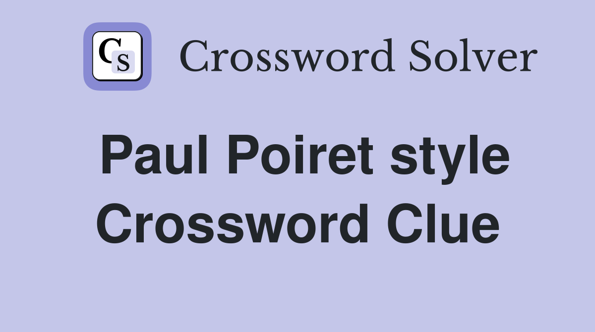 Paul Poiret style Crossword Clue