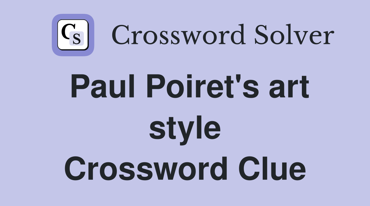 Paul Poiret's art style Crossword Clue