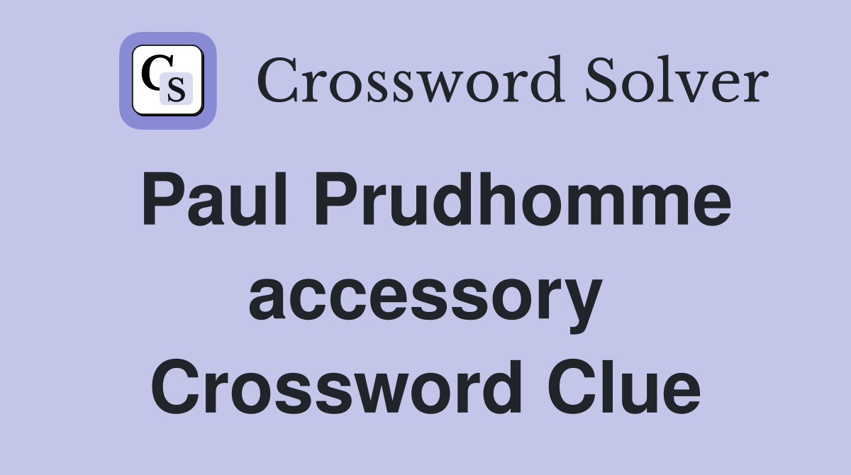 Paul Prudhomme accessory Crossword Clue